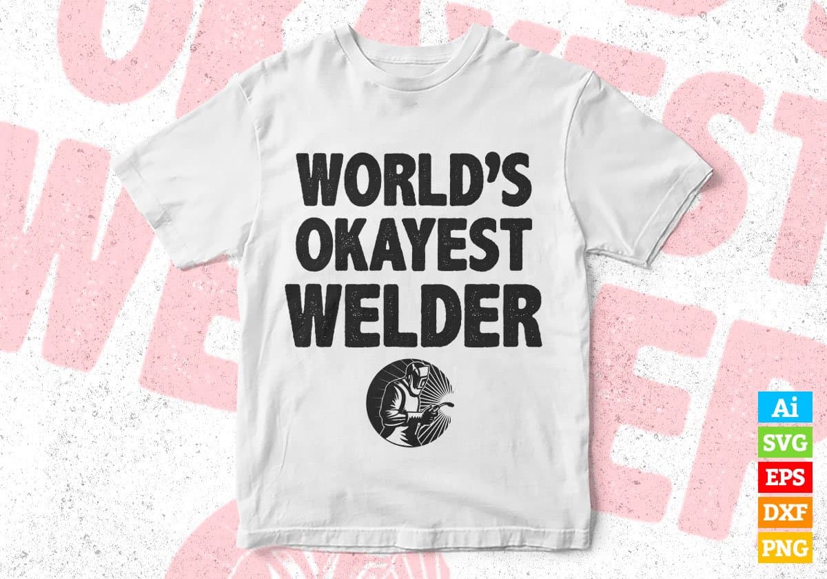 World's Okayest Welder Editable Vector T-shirt Designs Png Svg Files