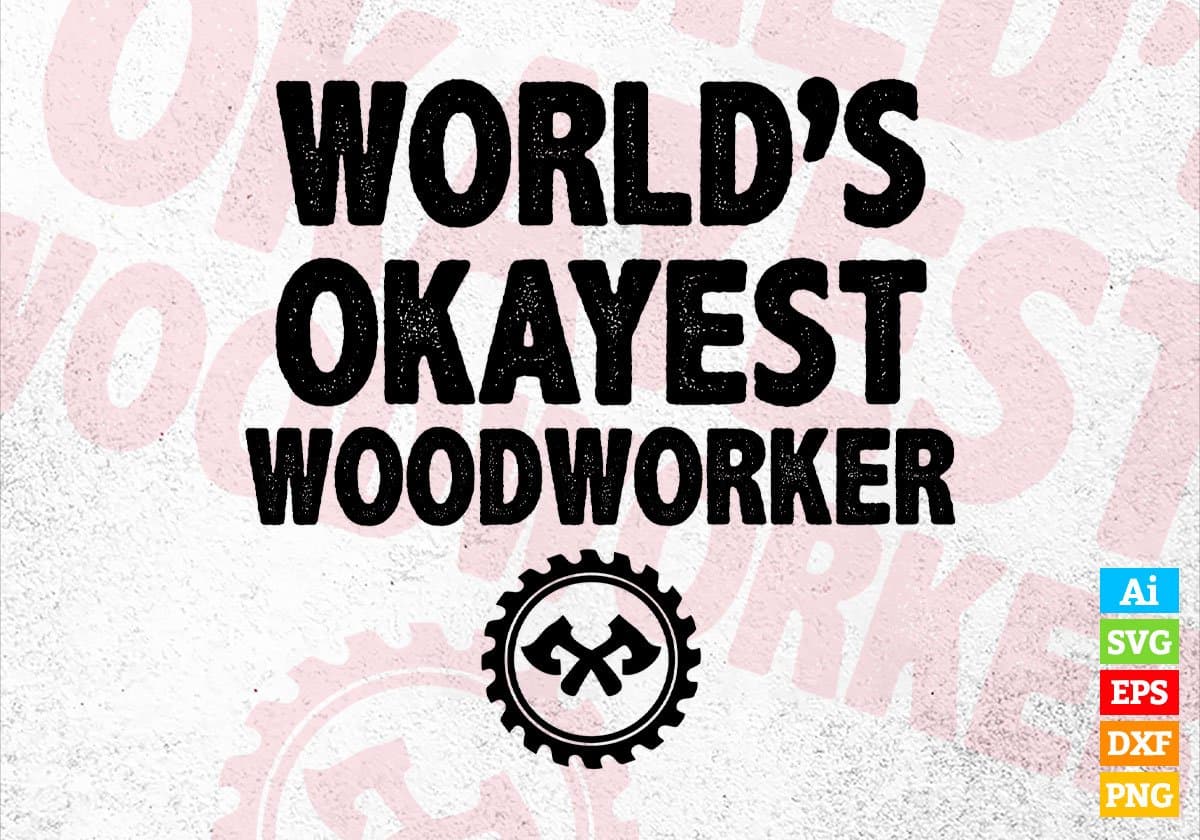 World's Okayest Woodworker Editable Vector T-shirt Designs Png Svg Files