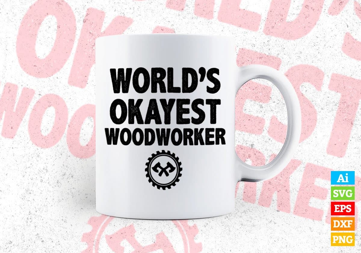 World's Okayest Woodworker Editable Vector T-shirt Designs Png Svg Files
