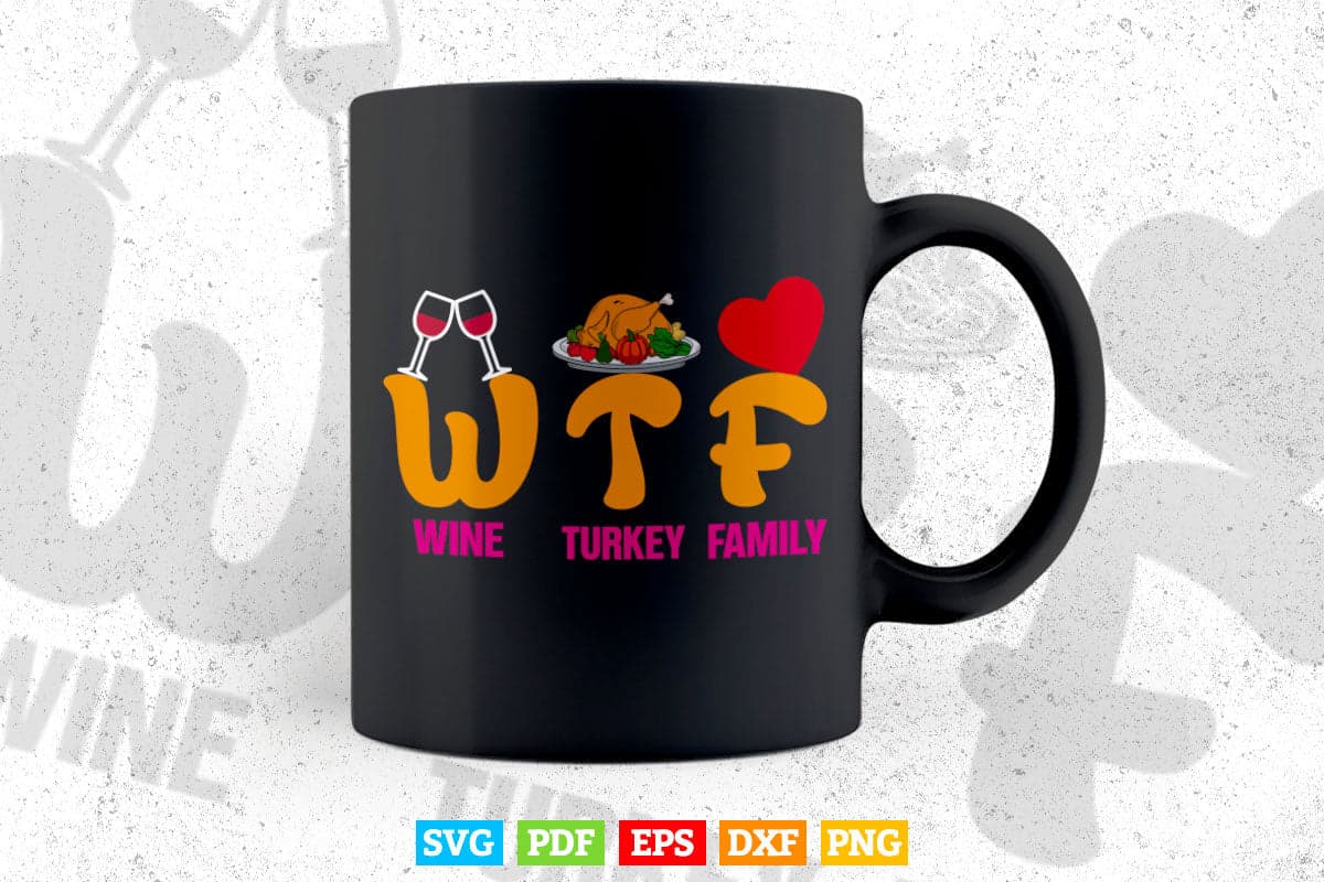 WTF Wine Turkey Family Shirt Funny Thanksgiving Day Svg Png Cut Files.