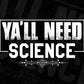 Ya'll Need Science T shirt Design In Svg Png Cutting Printable Files