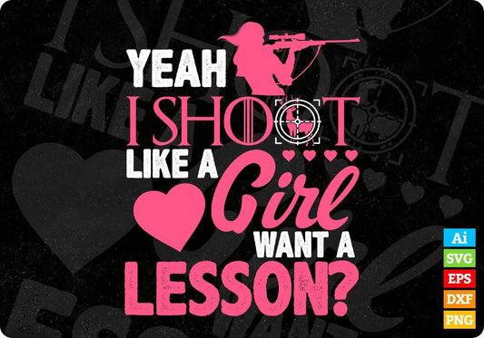 Yeah I Shoot Like A Girl Want A Lesson Hunting T shirt Design Svg Cutting Printable Files