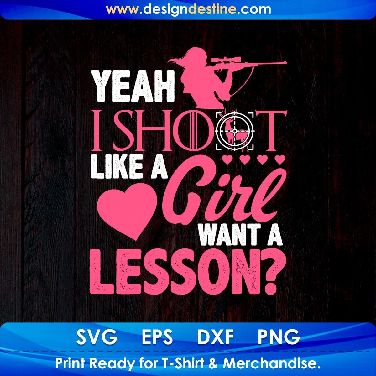 Yeah I shoot Like a Girl Want A Lesson T shirt Design In Svg Png Cutting Printable Files