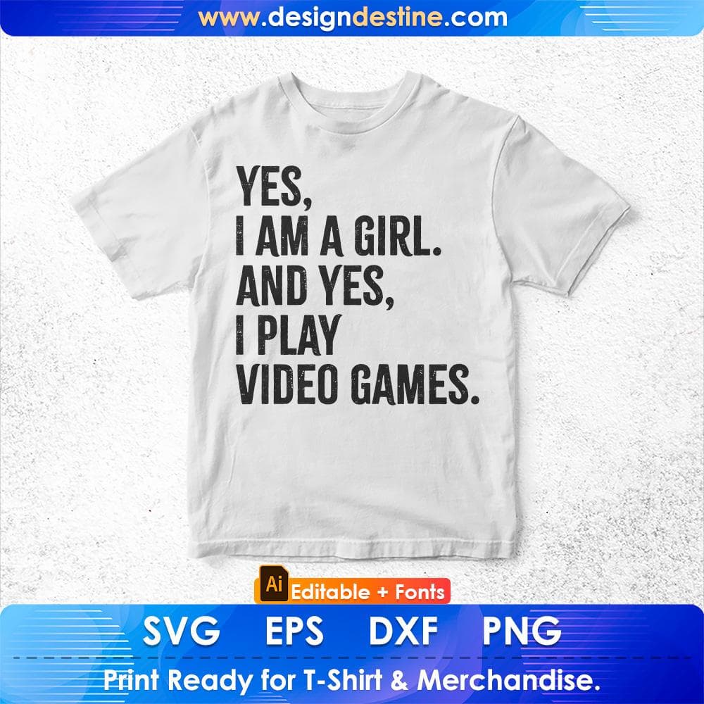 Yes I Am A Girl And Yes I Play Video Games Women Gamer Editable T-Shirt Design in Svg Files