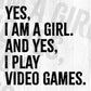 Yes I Am A Girl And Yes I Play Video Games Women Gamer Editable T-Shirt Design in Svg Files