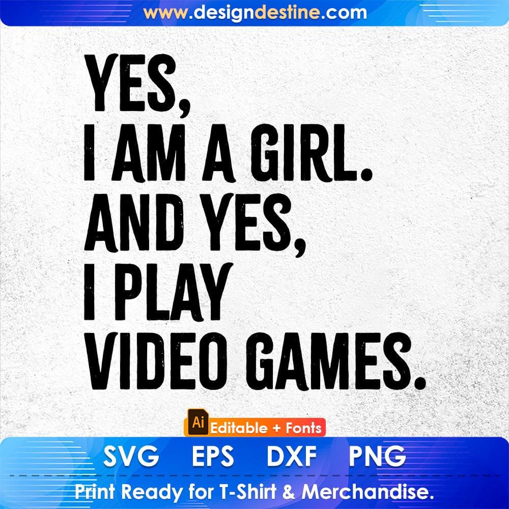 Yes I Am A Girl And Yes I Play Video Games Women Gamer Editable T-Shirt Design in Svg Files