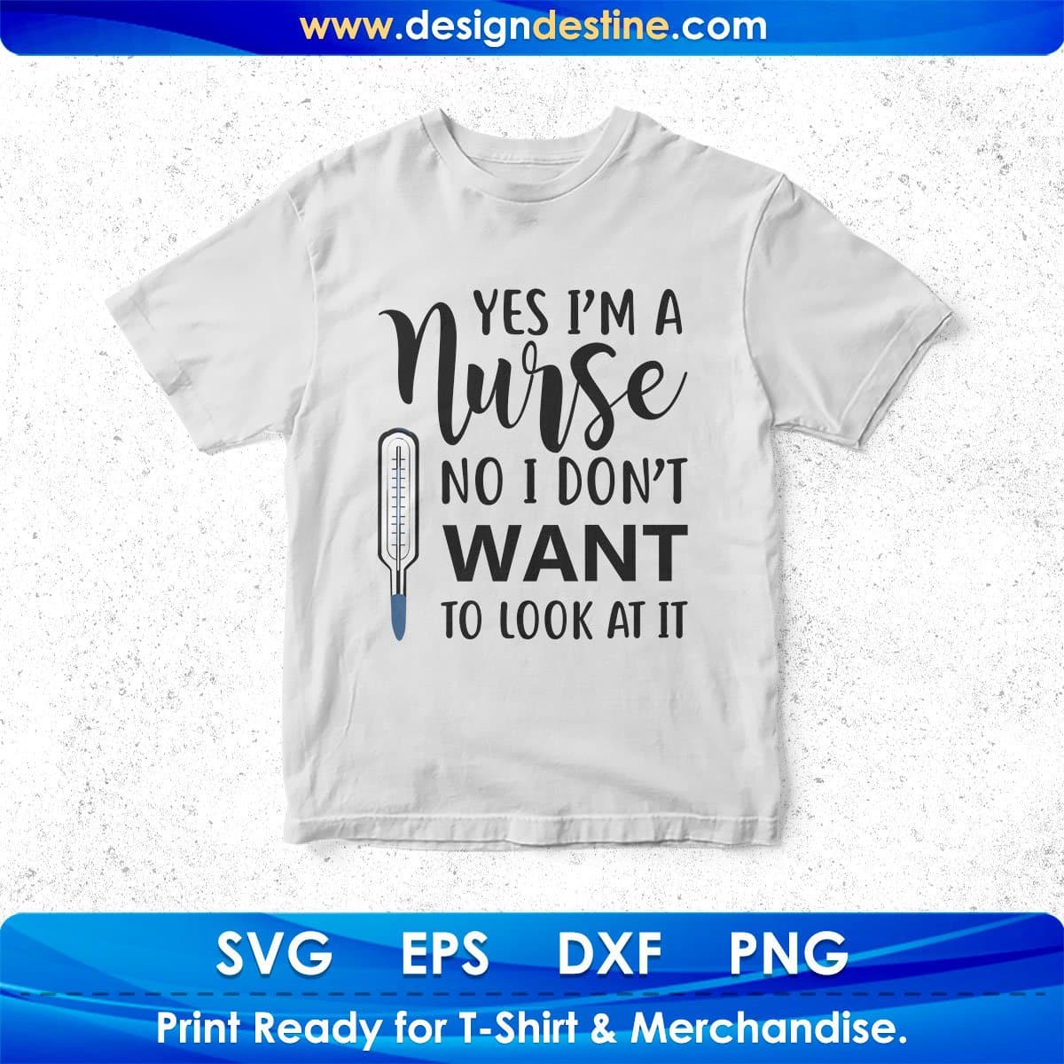 Yes I'm A Nurse No I Do Not Want To Look At It T shirt Design In Svg Png Cutting Printable Files