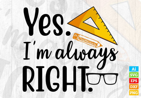 Yes I'm Always Right Editable T shirt Design In Ai Svg Png Cutting Printable Files