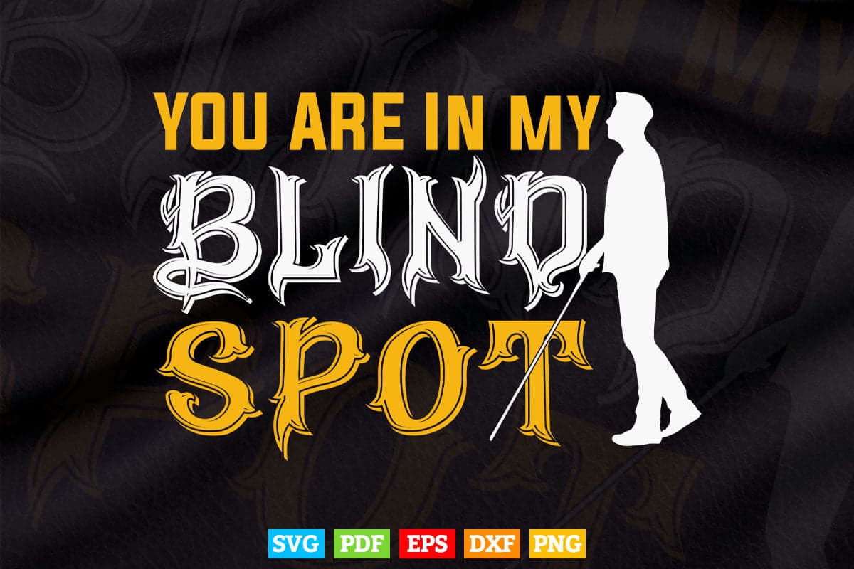 You Are In My Blind Spot Awareness Visually Impaired Svg Digital Files