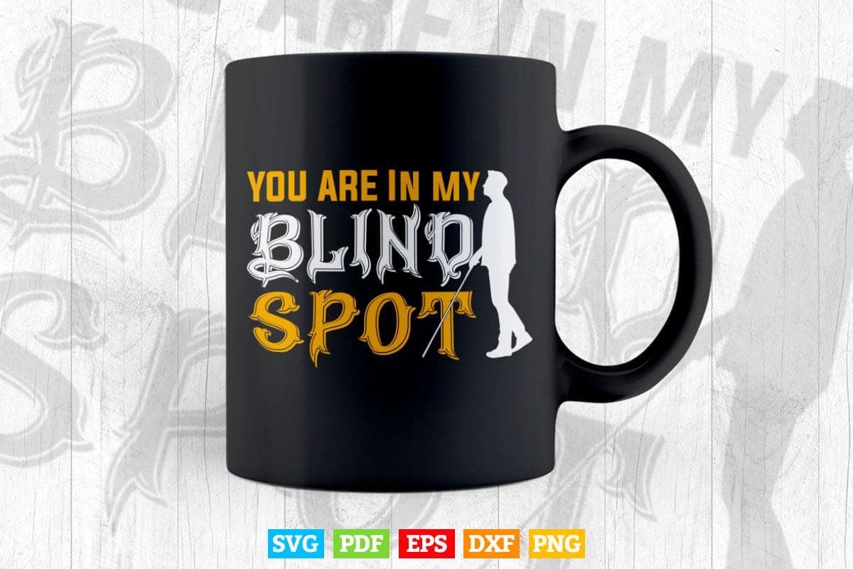 You Are In My Blind Spot Awareness Visually Impaired Svg Digital Files