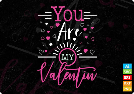 You Are My Valentine T shirt Design In Svg Png Cutting Printable Files
