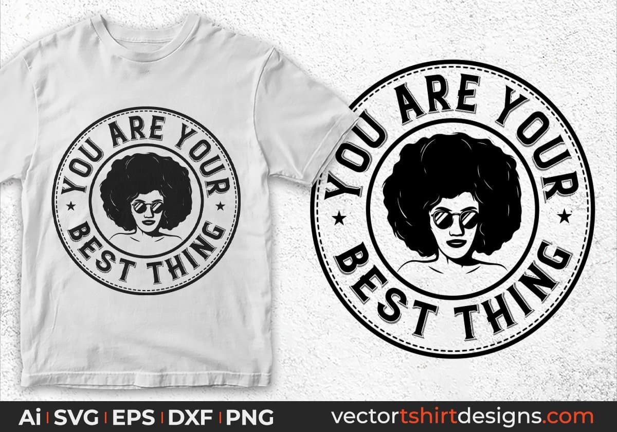 You Are Your Best Thing Afro Editable T shirt Design In Svg Printable Files