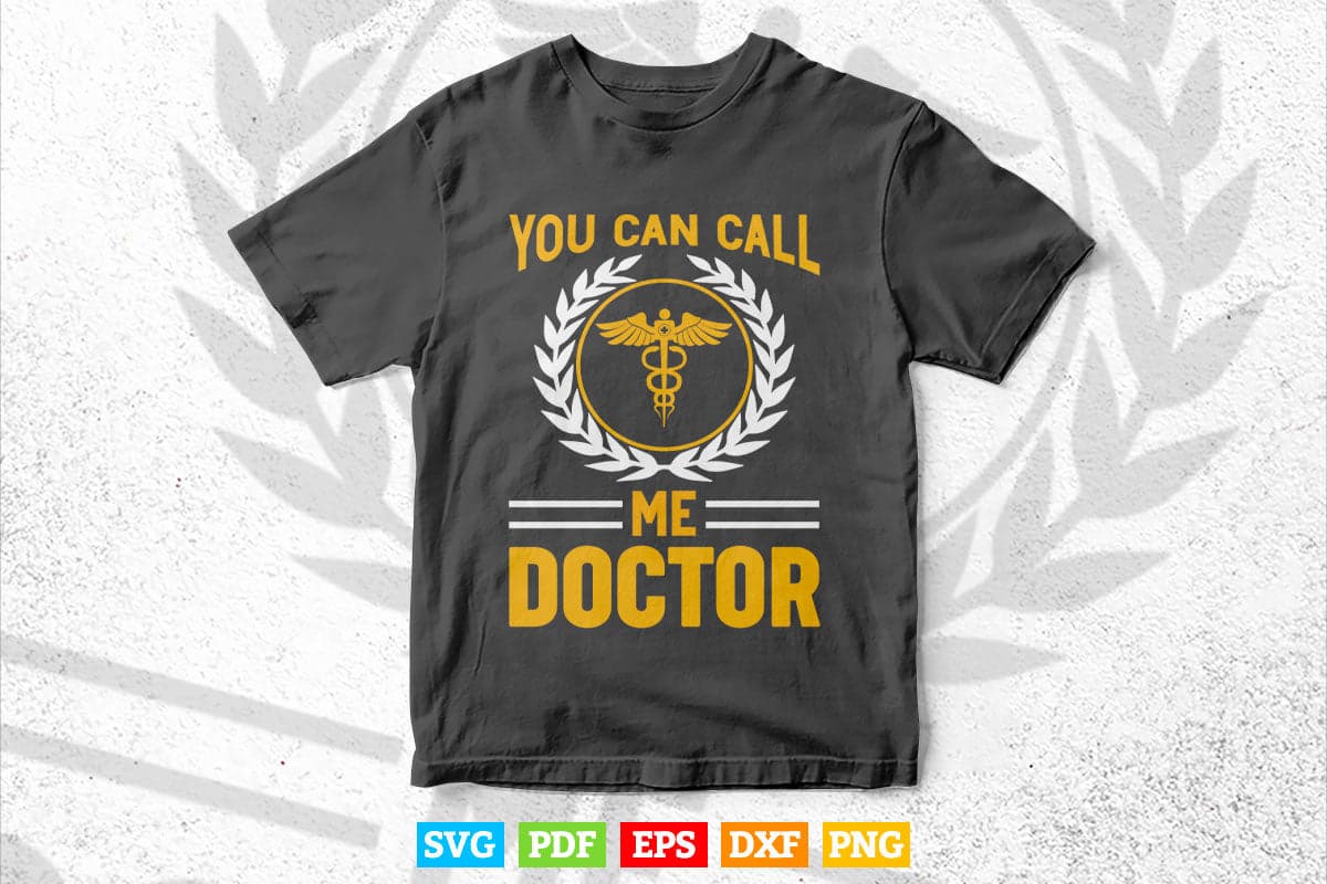 You Can Call Me Doctor Svg Png Files.