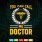 You Can Call Me Doctor Svg Png Files.