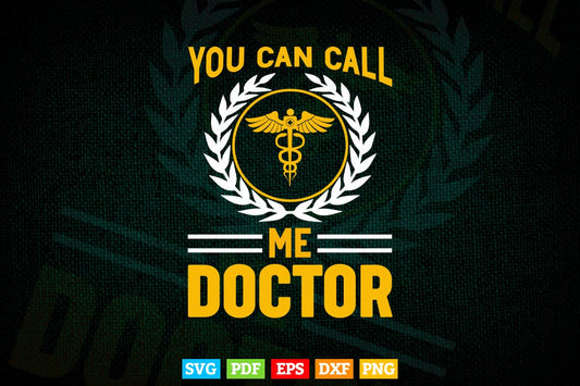 You Can Call Me Doctor Svg Png Files.