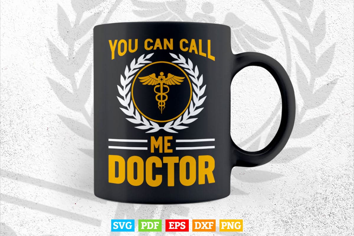 You Can Call Me Doctor Svg Png Files.