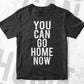 You Can Go Home Now Gym Fitness Vector T-shirt Design in Ai Svg Png Files