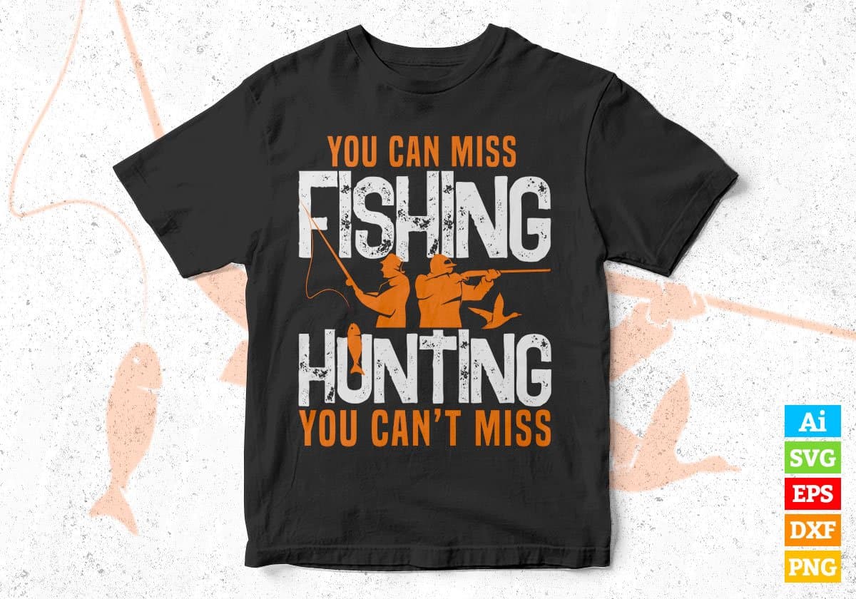 You Can Miss Fishing But You Can’t Miss Hunting Vector T shirt Design In Svg Png Printable Files