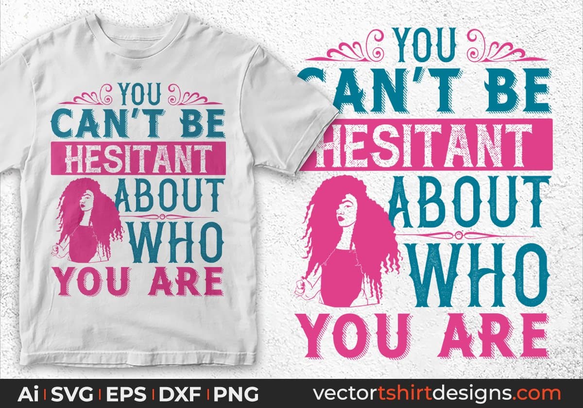 You Can't Be Hesitant About Who You Are Afro Editable T shirt Design In Svg Print Files