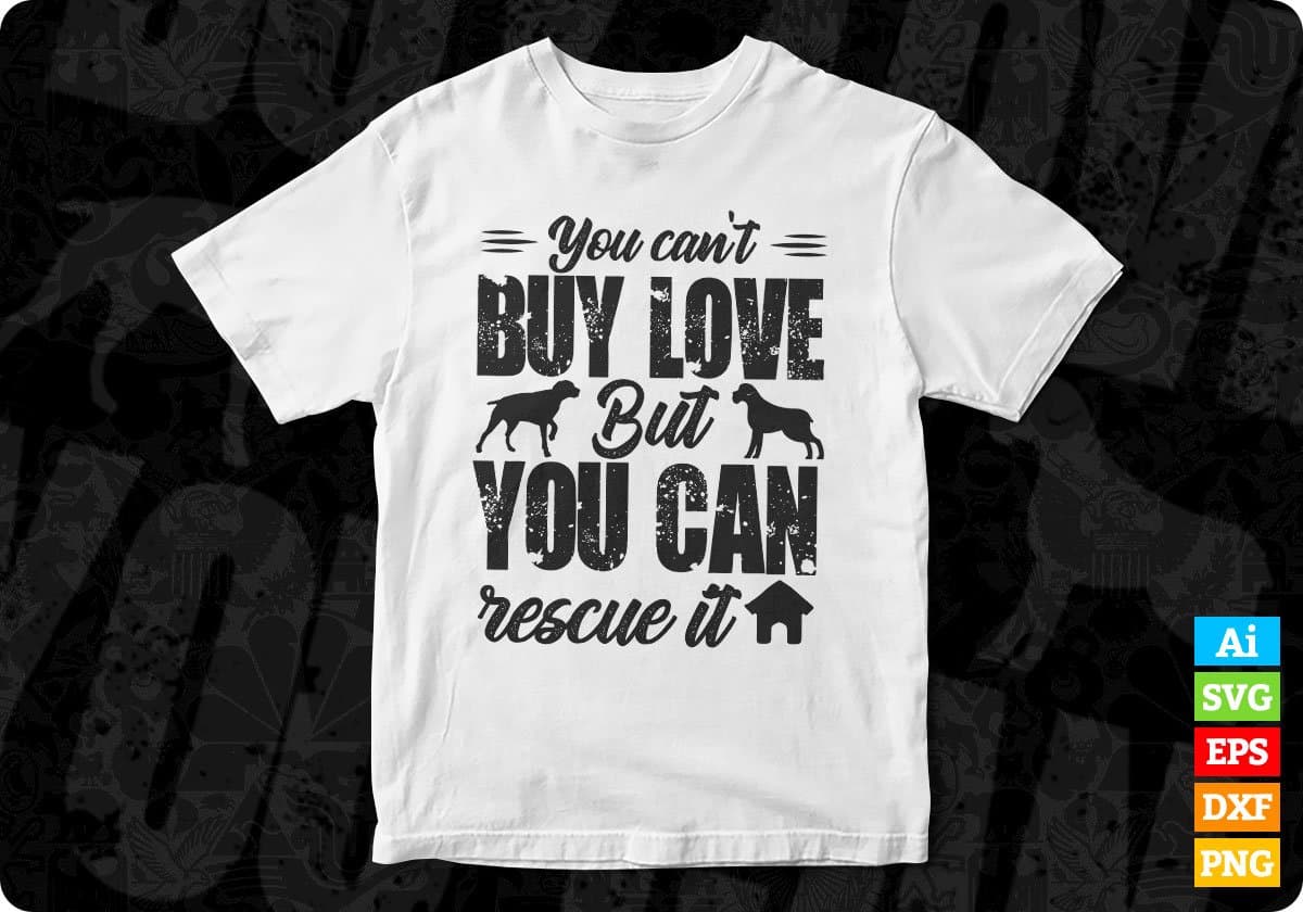 You Can't Buy Love But You Can Rescue It Animal Vector T shirt Design In Svg Png Printable Files