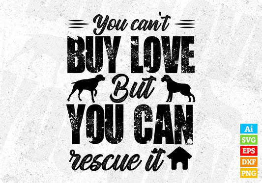 You Can't Buy Love But You Can Rescue It Animal Vector T shirt Design In Svg Png Printable Files