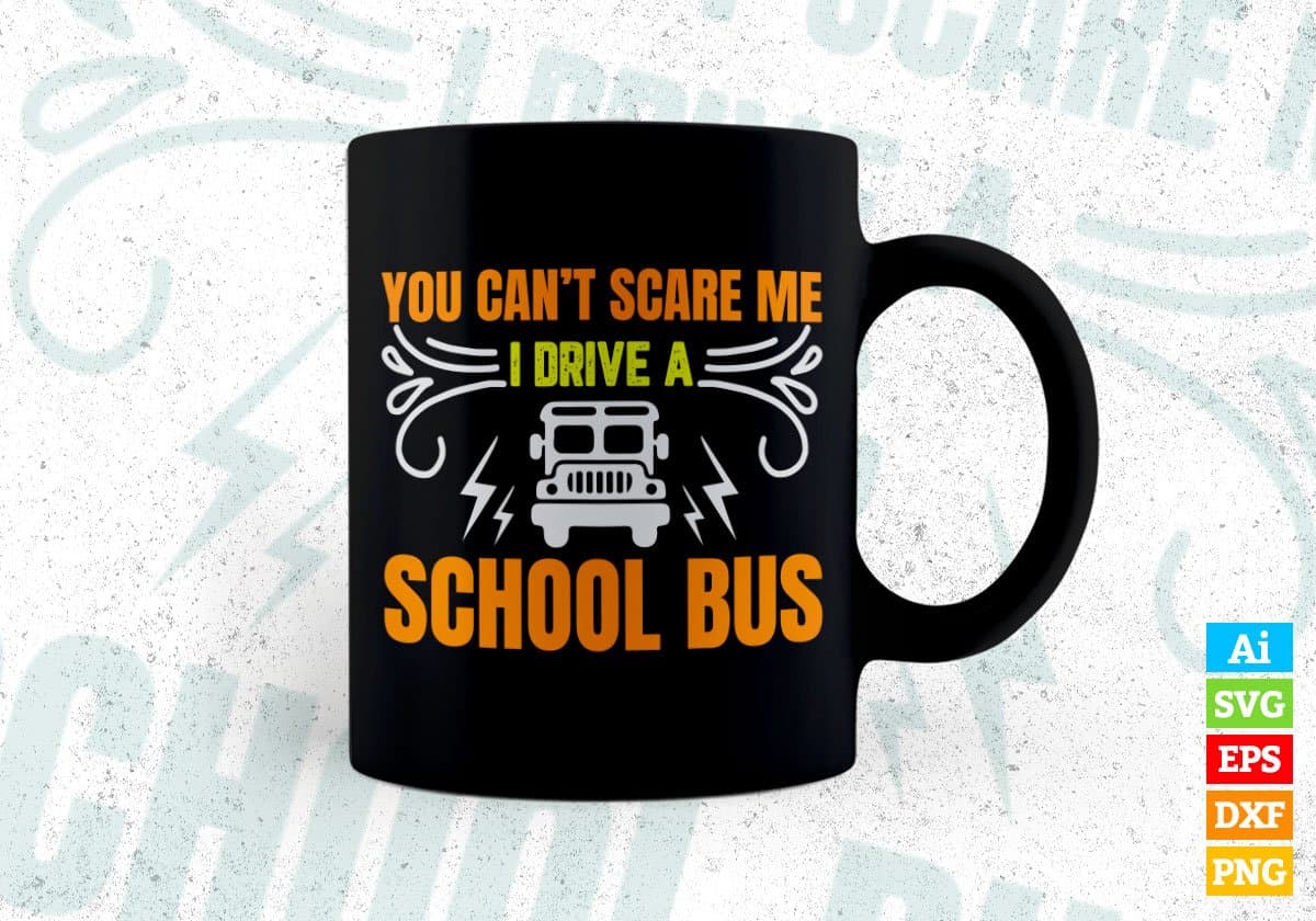 You Can’t Scare Me I Drive A School Bus Editable Vector T-shirt Design in Ai Svg Files