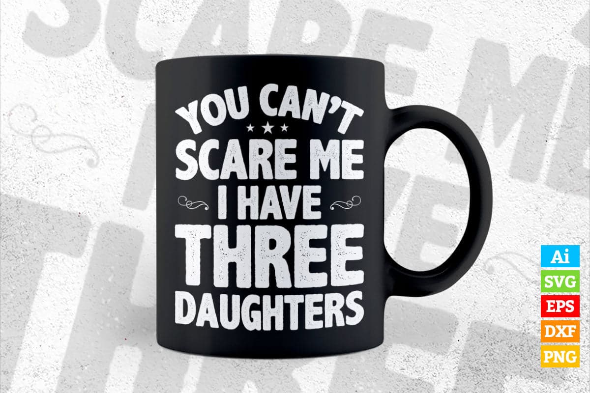 You Can't Scare Me I Have Three Daughters T-Shirt Father Day You Can't Scare Me I Have Three Daughters T-Shirt Father Day