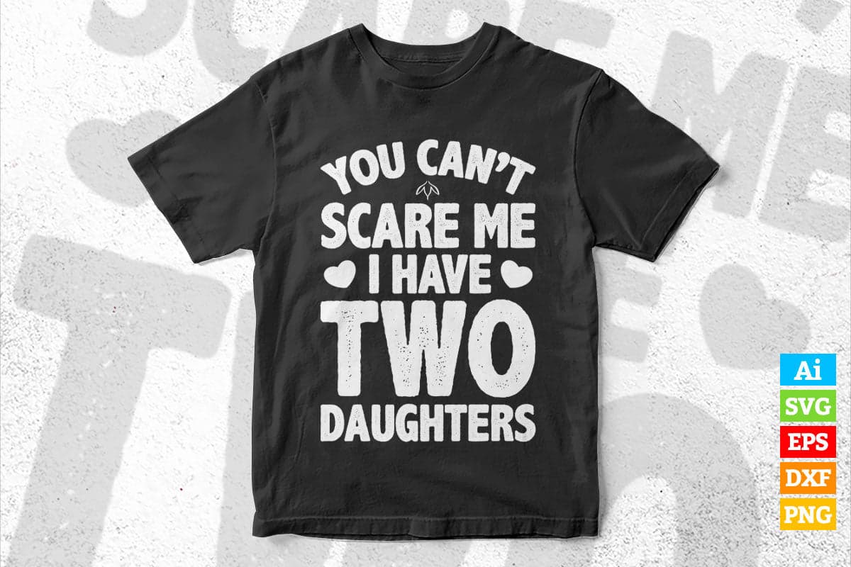 You Can't Scare Me I Have Two Daughters Father's Day Vector T-shirt Design in Ai Svg Png Cutting Printable Files