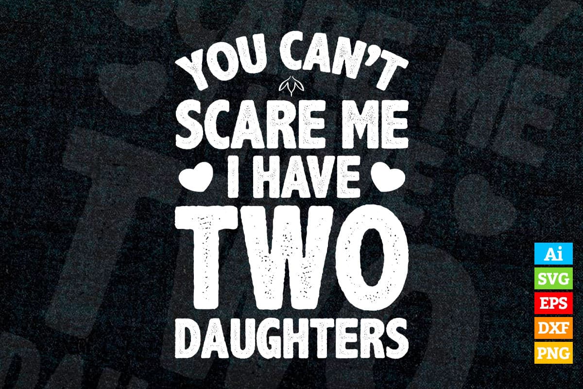 You Can't Scare Me I Have Two Daughters Father's Day Vector T-shirt Design in Ai Svg Png Cutting Printable Files