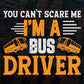 You Can’t Scare Me I'm A Bus Drive Editable Vector T-shirt Design in Ai Svg Files