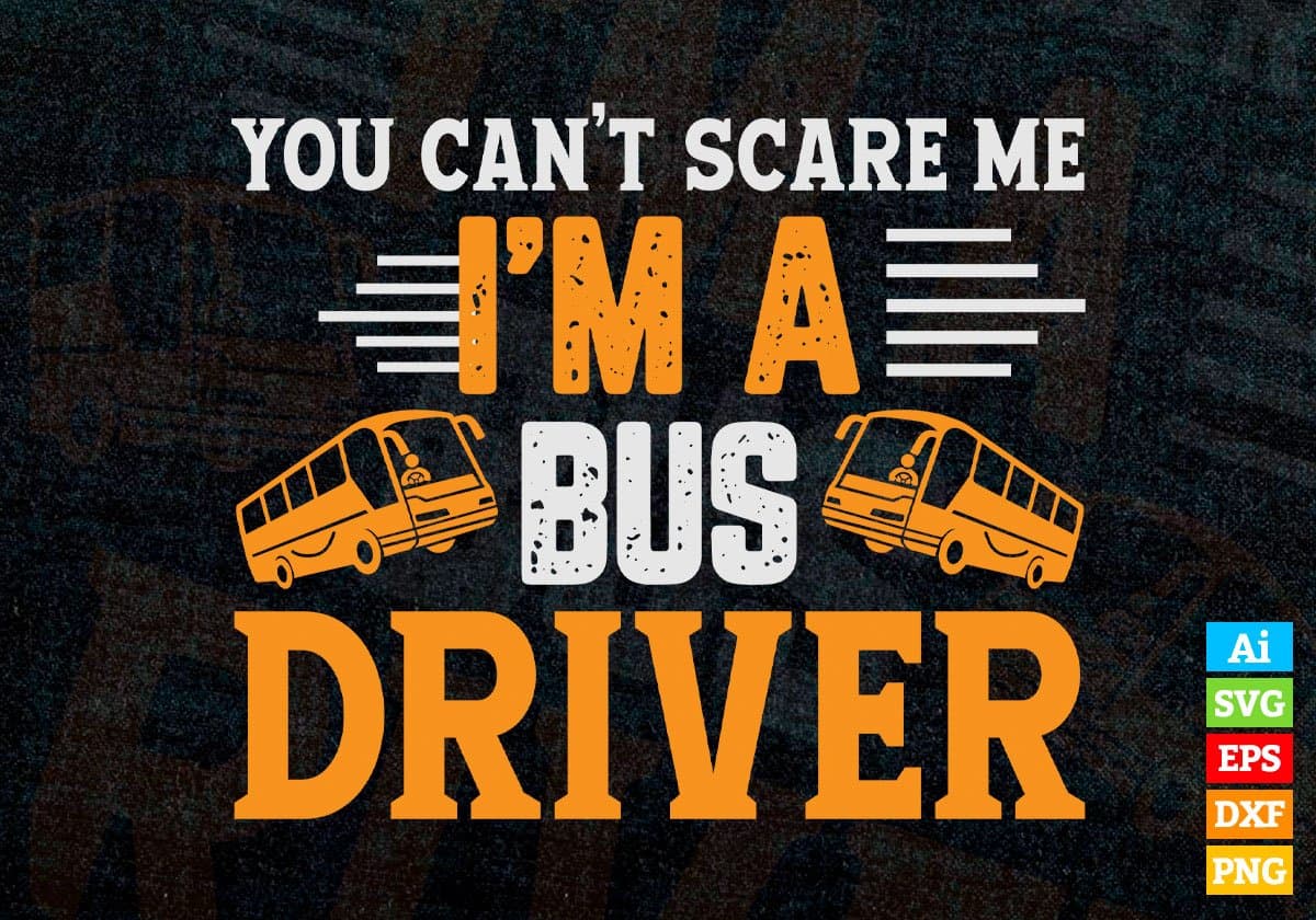 You Can’t Scare Me I'm A Bus Drive Editable Vector T-shirt Design in Ai Svg Files