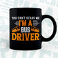 You Can’t Scare Me I'm A Bus Drive Editable Vector T-shirt Design in Ai Svg Files