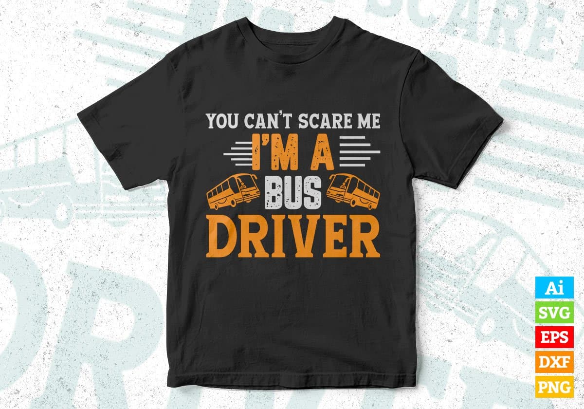 You Can’t Scare Me I'm A Bus Drive Editable Vector T-shirt Design in Ai Svg Files