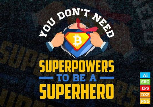 You Don't Need Superpowers To be A Superhero Crypto Btc Bitcoin Editable Vector T-shirt Design in Ai Svg Files