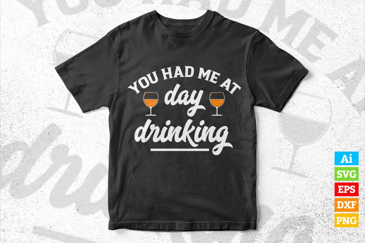 You Had Me at Day Drinking for Women Funny Mother's Day Vector T-shirt Design in Ai Svg Png Cutting Printable Files