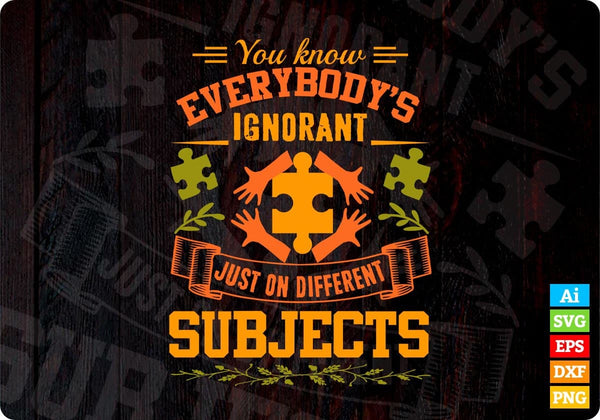 products/you-know-everybodys-ignorant-just-on-different-subjects-autism-editable-t-shirt-design-143.jpg