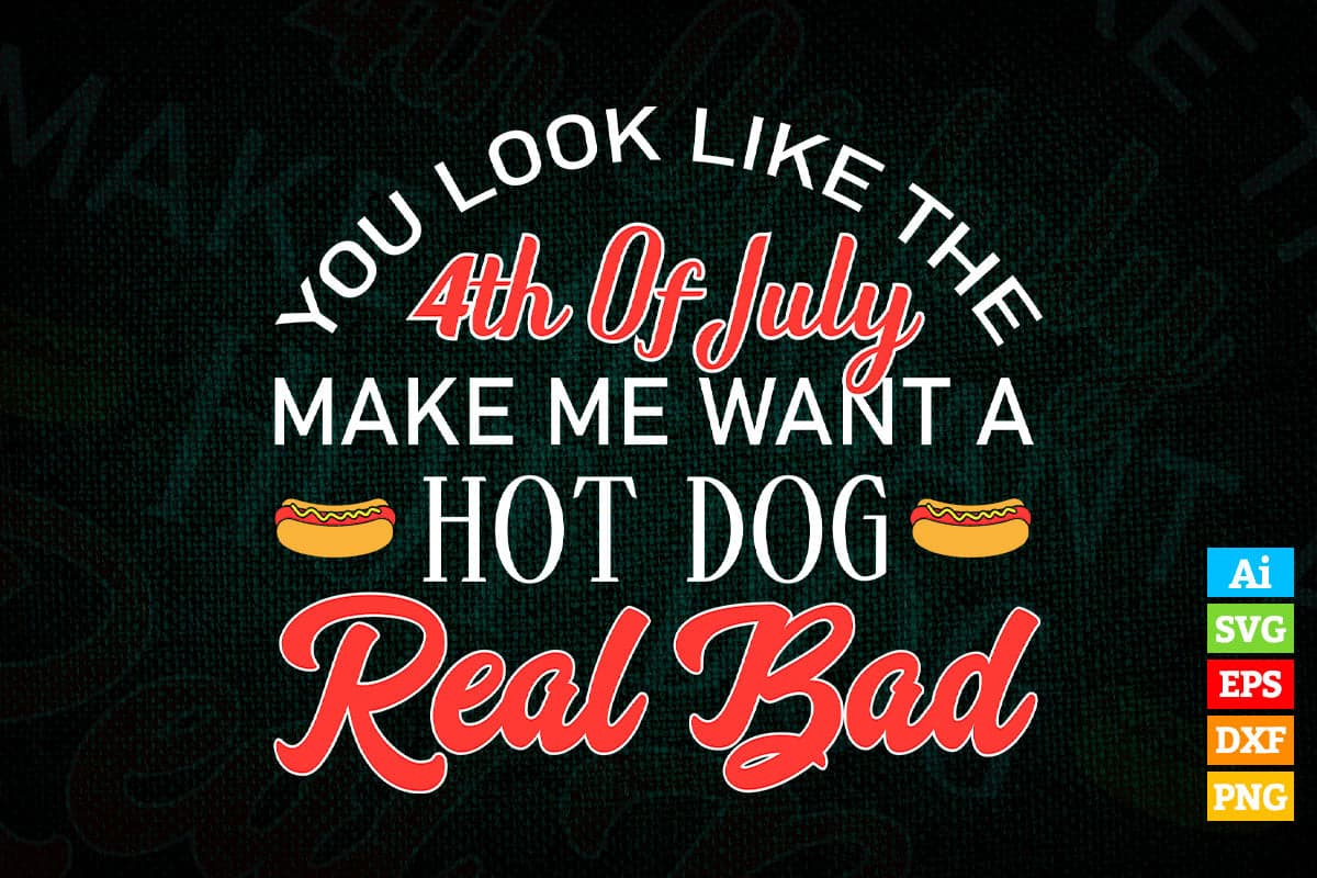You look like the Make Me Want a Hot Dog Real Bad 4th of July Vector T shirt Design in Ai Png Svg Files.