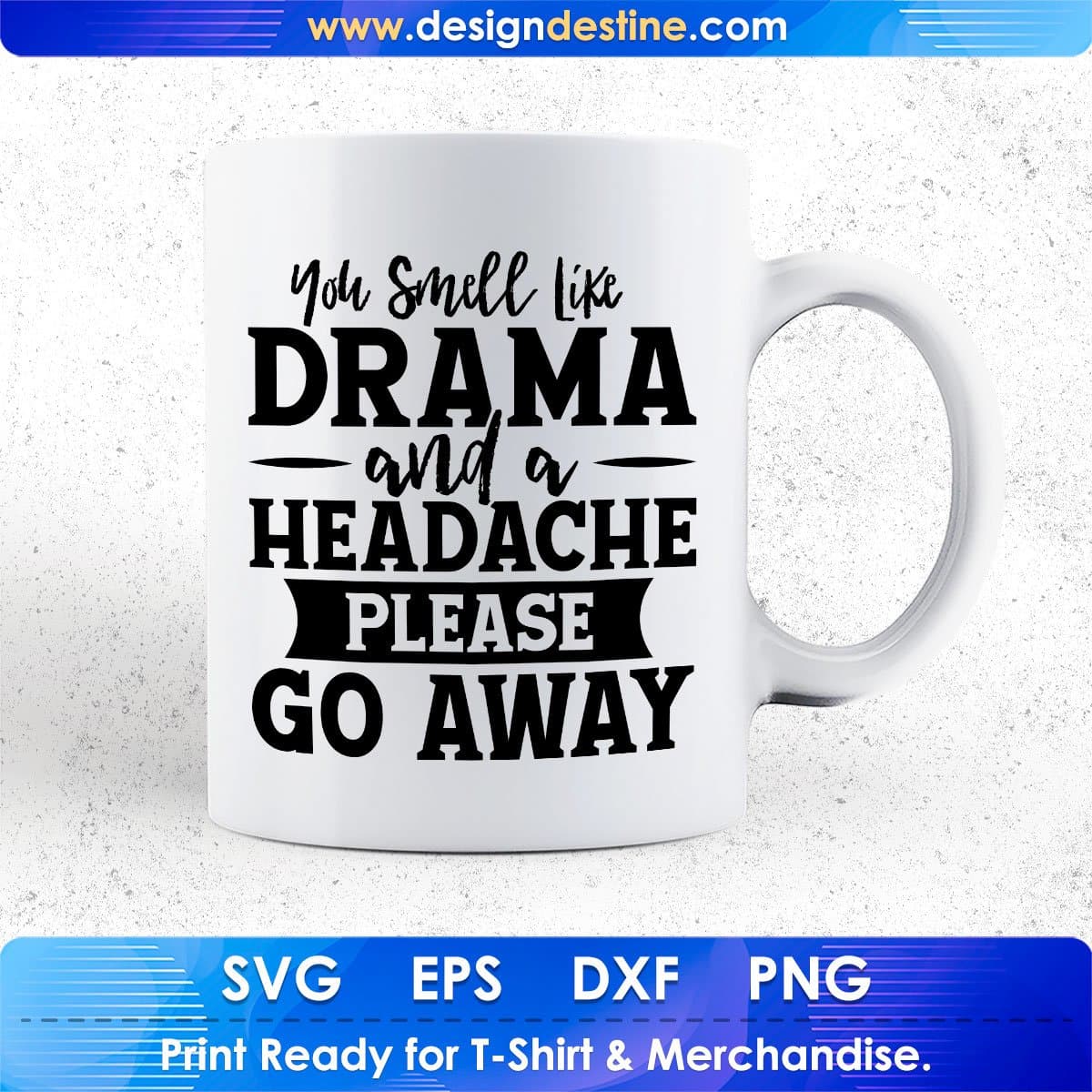 You Smell Like Drama And A Headache Please Go Away Quotes T shirt Design In Png Svg Files