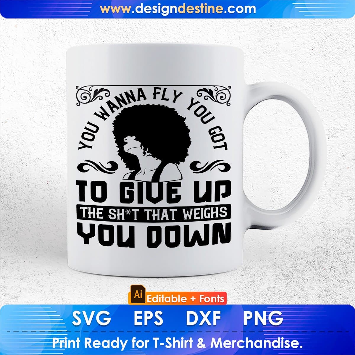 You Wanna Fly You Got To Give Up The Sh't That Weighs You Down Afro Editable T shirt Design In Svg Files