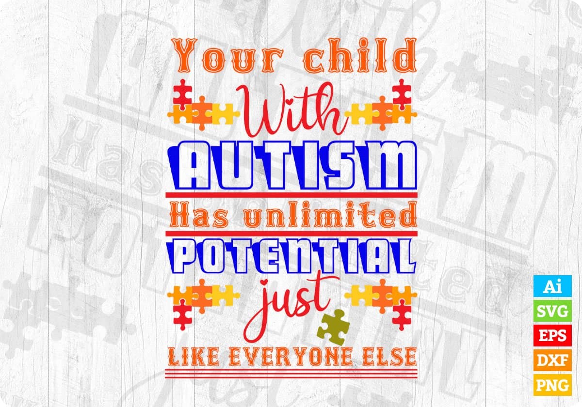 Your Child With Autism Has Unlimited Potential Just Like Everyone Else Editable T shirt Design Svg Cutting Printable Files