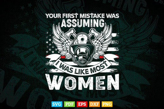 Your First Mistake Was Assuming Funny Firefighter Women Svg Digital Files.