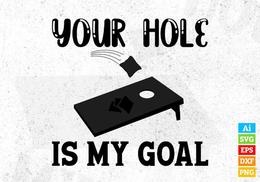 Your Hole Is My Goal Cornhole Editable T shirt Design In Ai Svg Png Cutting Printable Files