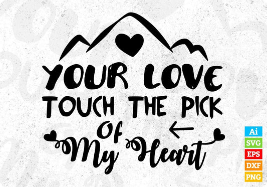 Your Love Touch The Pick Of My Heart Inspirational T shirt Design In Png Svg Cutting Printable Files