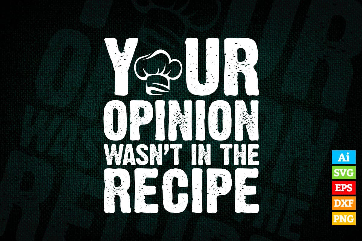 Your Opinion Wasn't in the Recipe Funny Chef T shirt Design Ai Png Svg Printable Files