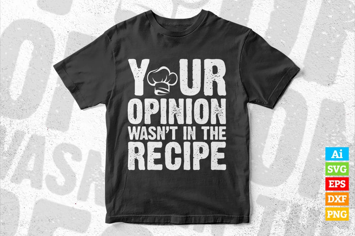Your Opinion Wasn't in the Recipe Funny Chef T shirt Design Ai Png Svg Printable Files