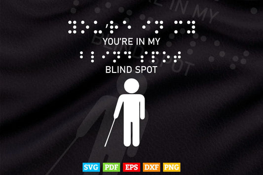 You're In My Blind Spot Blind People Person Gift Svg Png Files.