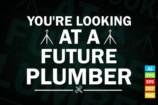 You're Looking At a Future Plumber Graduation Gift Vector T shirt Design in Ai Png Svg Files.